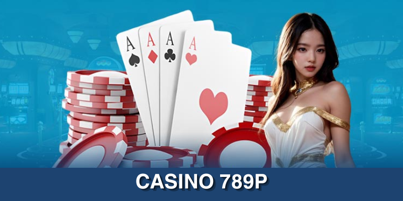 Giới thiệu sảnh casino 789P