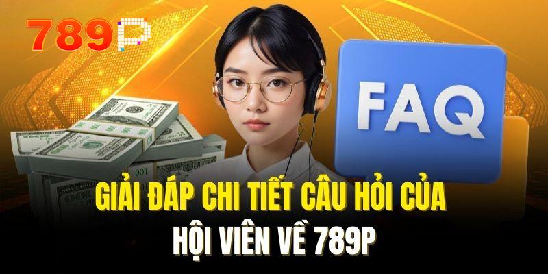Giải đáp câu hỏi hội viên về 789P