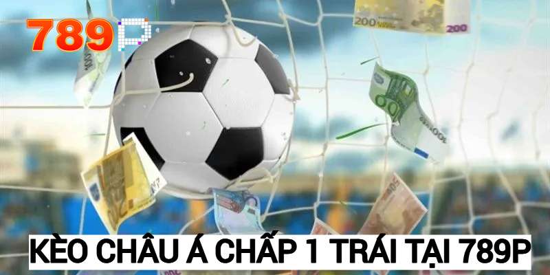 Kèo chấp 1 trái tại 789P