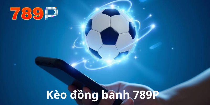 Kèo châu á đồng banh 789P