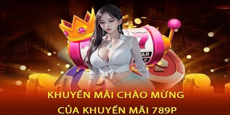 Khuyến mãi 789P đăng ký tài khoản mới