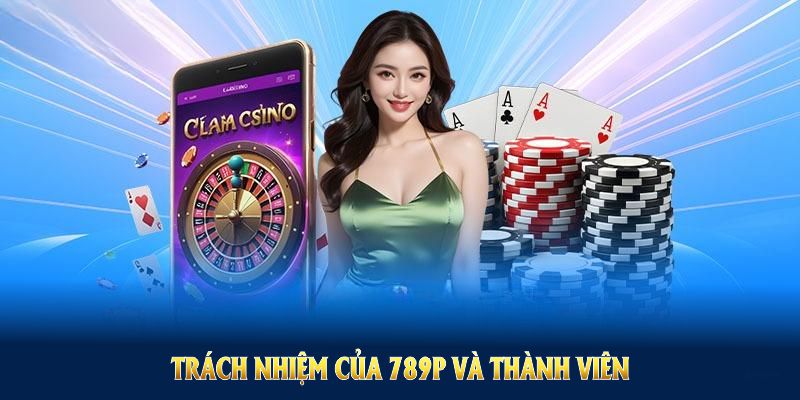 Trách nhiệm của 789P và thành viên